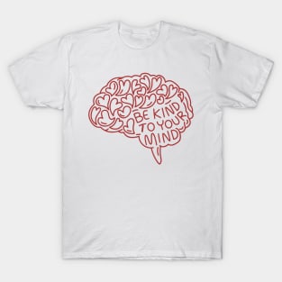 be-kind-to-your-mind T-Shirt